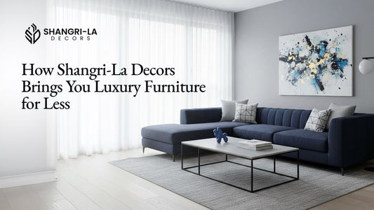 How Shangri-La Decors Brings You Luxury Furniture for Less