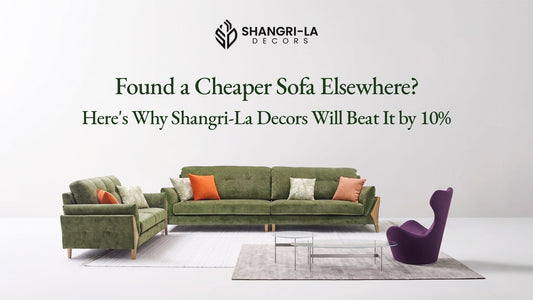 Found a Cheaper Sofa Elsewhere? Here's Why Shangri-La Decors Will Beat It by 10%